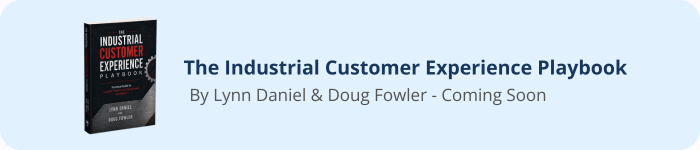 The Industrial Customer Experience Playbook — By Lynn Daniel & Doug Fowler, Coming Soon