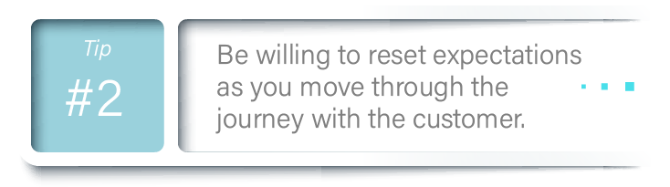 Effective CX Communication: Tip 2; Be willing to reset expectations as you move through the journey with the customer.