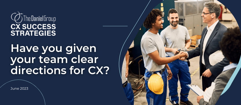 CX Success Strategies: Have you given your team clear directions for CX?